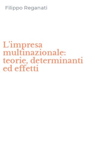 L'impresa multinazionale: teorie, determinanti ed effetti