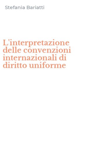 L'interpretazione delle convenzioni internazionali di diritto uniforme