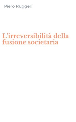L'irreversibilit&agrave; della fusione societaria