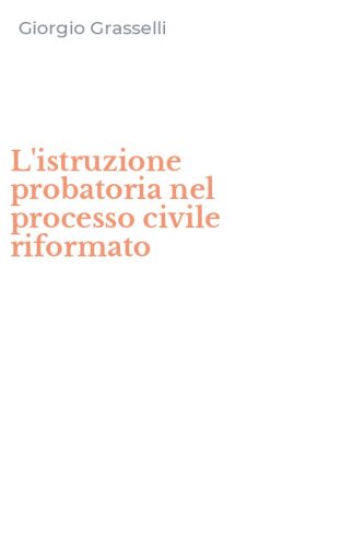L'istruzione probatoria nel processo civile riformato