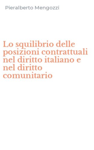 Lo squilibrio delle posizioni contrattuali nel diritto italiano e nel diritto comunitario