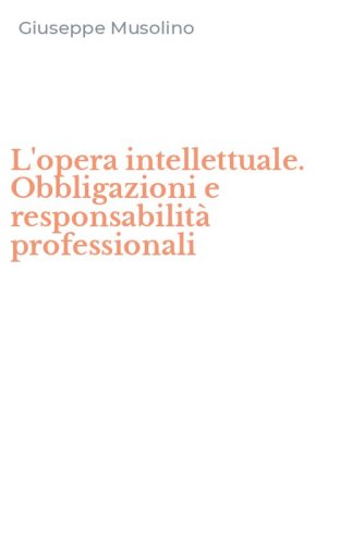 L'opera intellettuale. Obbligazioni e responsabilit&agrave; professionali