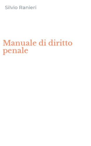 Manuale di diritto penale - I SINGOLI DELITTI (TITOLI VIII-XIII)