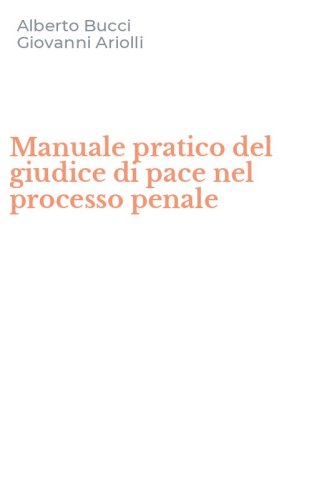 Manuale pratico del giudice di pace nel processo penale