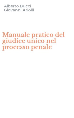 Manuale pratico del giudice unico nel processo penale