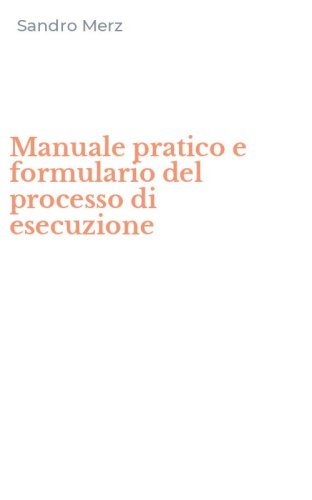 Manuale pratico e formulario del processo di esecuzione
