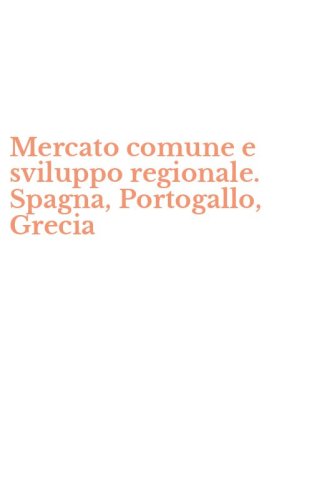 Mercato comune e sviluppo regionale. Spagna, Portogallo, Grecia