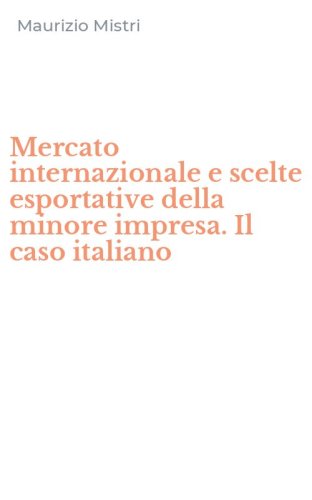 Mercato internazionale e scelte esportative della minore impresa. Il caso italiano