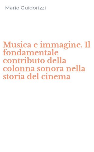 Musica e immagine. Il fondamentale contributo della colonna sonora nella storia del cinema