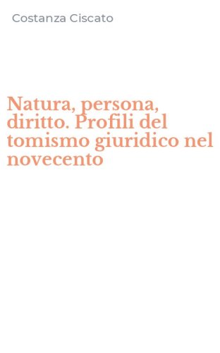 Natura, persona, diritto. Profili del tomismo giuridico nel novecento