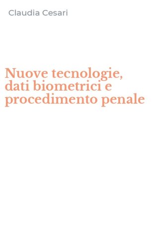 Nuove tecnologie, dati biometrici e procedimento penale