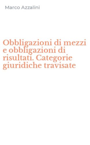 Obbligazioni di mezzi e obbligazioni di risultati. Categorie giuridiche travisate