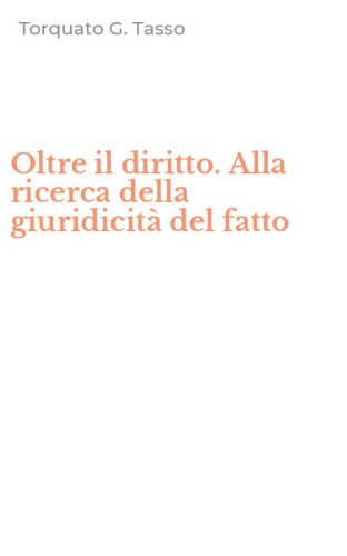 Oltre il diritto. Alla ricerca della giuridicit&agrave; del fatto