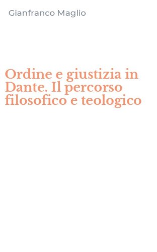 Ordine e giustizia in Dante. Il percorso filosofico e teologico