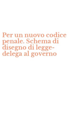 Per un nuovo codice penale. Schema di disegno di legge-delega al governo