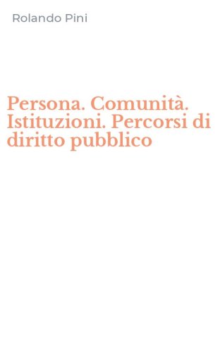 Persona. Comunit&agrave;. Istituzioni. Percorsi di diritto pubblico
