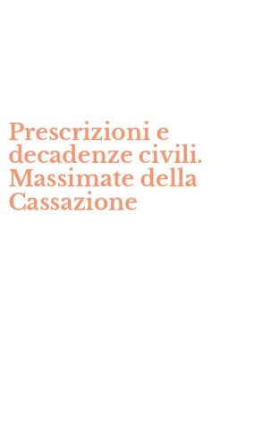 Prescrizioni e decadenze civili. Massimate della Cassazione