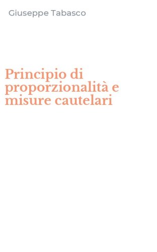 Principio di proporzionalit&agrave; e misure cautelari