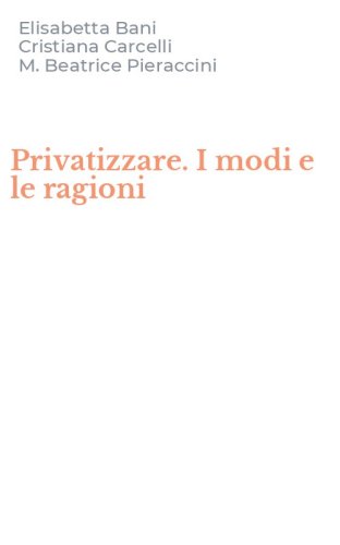 Privatizzare. I modi e le ragioni