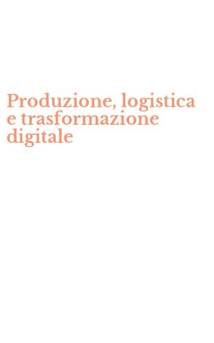 Produzione, logistica e trasformazione digitale
