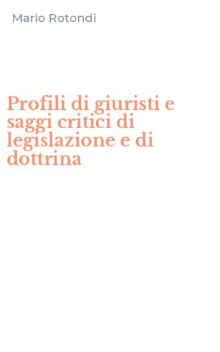 Profili di giuristi e saggi critici di legislazione e di dottrina