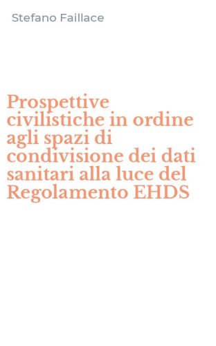 Prospettive civilistiche in ordine agli spazi di condivisione dei dati sanitari alla luce del Regolamento EHDS