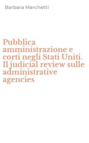 Pubblica amministrazione e corti negli Stati Uniti. Il judicial review sulle administrative agencies