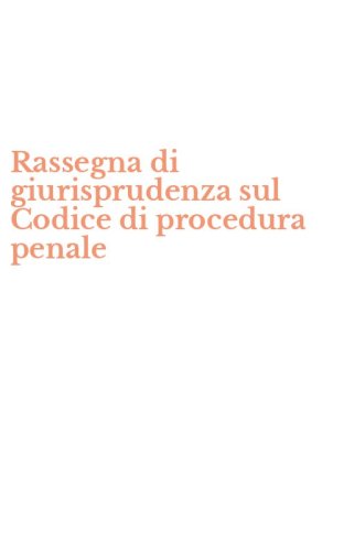 Rassegna di giurisprudenza sul Codice di procedura penale