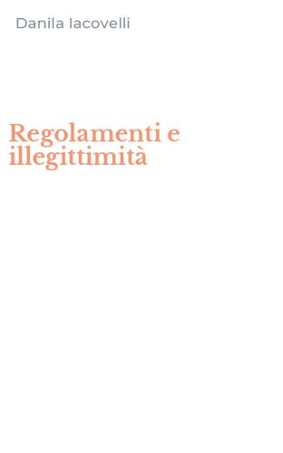 Regolamenti e illegittimit&agrave;