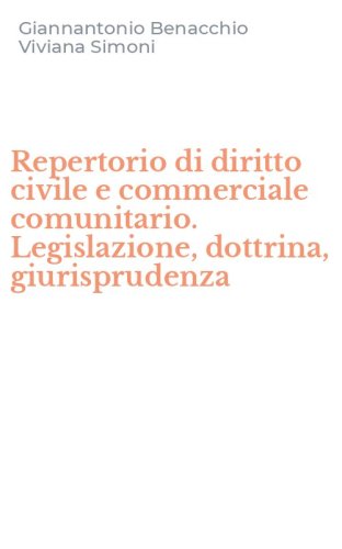 Repertorio di diritto civile e commerciale comunitario. Legislazione, dottrina, giurisprudenza