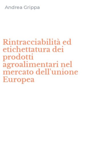 Rintracciabilit&agrave; ed etichettatura dei prodotti agroalimentari nel mercato dell'unione Europea