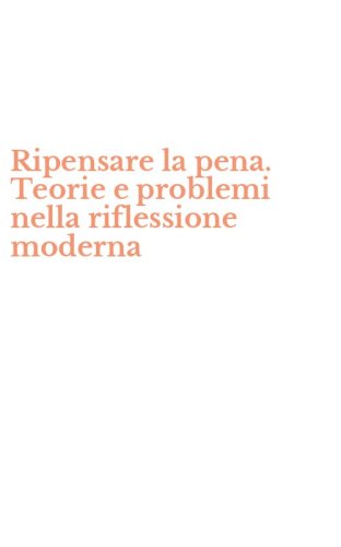 Ripensare la pena. Teorie e problemi nella riflessione moderna