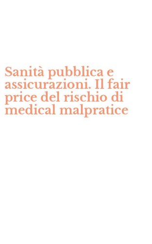 Sanit&agrave; pubblica e assicurazioni. Il fair price del rischio di medical malpratice