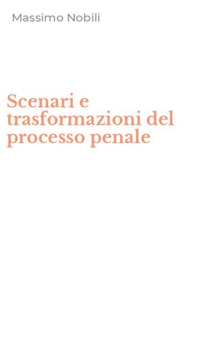 Scenari e trasformazioni del processo penale