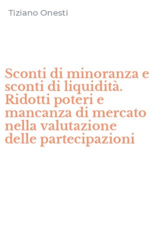 Sconti di minoranza e sconti di liquidit&agrave;. Ridotti poteri e mancanza di mercato nella valutazione delle partecipazioni