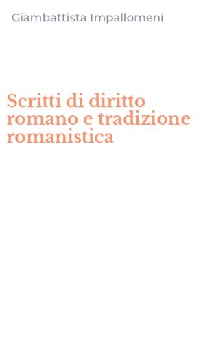 Scritti di diritto romano e tradizione romanistica