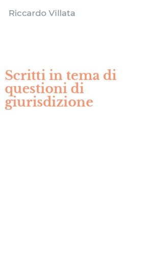 Scritti in tema di questioni di giurisdizione