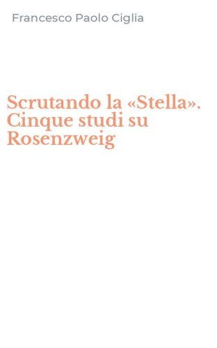 Scrutando la &laquo;Stella&raquo;. Cinque studi su Rosenzweig