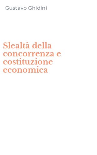 Slealt&agrave; della concorrenza e costituzione economica