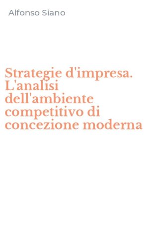 Strategie d'impresa. L'analisi dell'ambiente competitivo di concezione moderna
