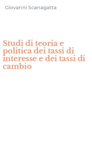 Studi di teoria e politica dei tassi di interesse e dei tassi di cambio