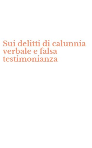 Sui delitti di calunnia verbale e falsa testimonianza