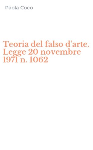 Teoria del falso d'arte. Legge 20 novembre 1971 n. 1062