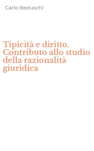Tipicit&agrave; e diritto. Contributo allo studio della razionalit&agrave; giuridica