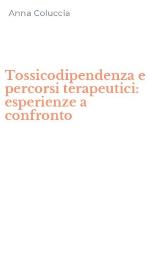 Tossicodipendenza e percorsi terapeutici: esperienze a confronto