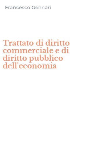 Trattato di diritto commerciale e di diritto pubblico dell'economia