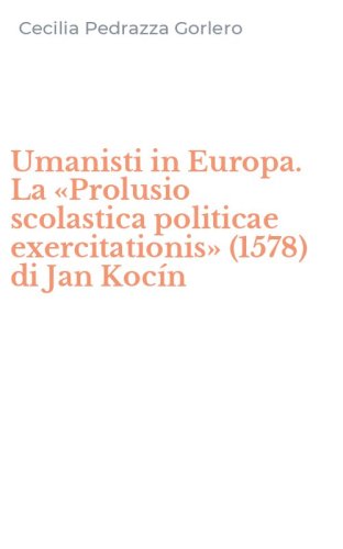 Umanisti in Europa. La &laquo;Prolusio scolastica politicae exercitationis&raquo; (1578) di Jan Koc&iacute;n