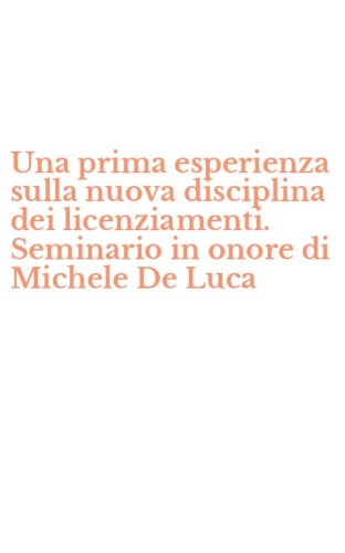 Una prima esperienza sulla nuova disciplina dei licenziamenti. Seminario in onore di Michele De Luca