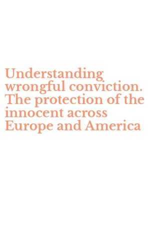 Understanding wrongful conviction. The protection of the innocent across Europe and America