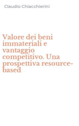 Valore dei beni immateriali e vantaggio competitivo. Una prospettiva resource-based